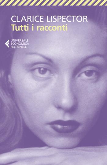 Tutti i racconti - Clarice Lispector - Libro Feltrinelli 2021, Universale economica | Libraccio.it