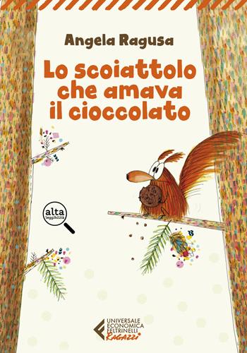Lo scoiattolo cha amava il cioccolato - Angela Ragusa - Libro Feltrinelli 2021, Universale economica. Ragazzi | Libraccio.it