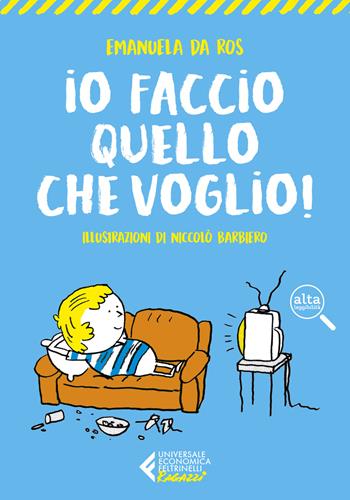 Io faccio quello che voglio! - Emanuela Da Ros - Libro Feltrinelli 2021, Universale economica. Ragazzi | Libraccio.it