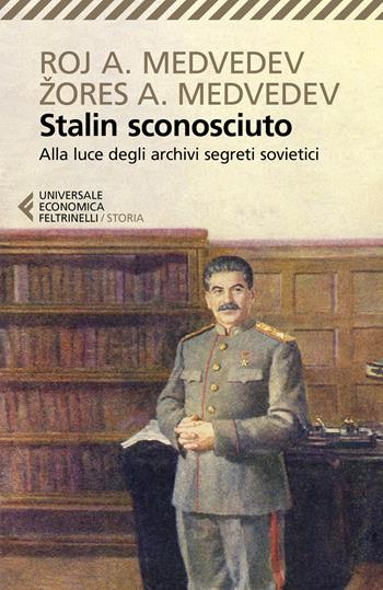 Stalin sconosciuto. Alla luce degli archivi segreti sovietici - Roj A. Medvedev, Zores A. Medvedev - Libro Feltrinelli 2021, Universale economica. Storia | Libraccio.it