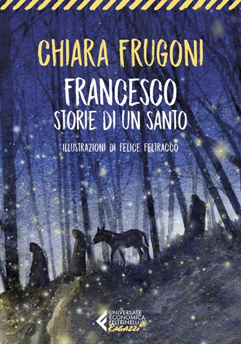 Francesco. Storie di un santo - Chiara Frugoni - Libro Feltrinelli 2021, Universale economica. Ragazzi | Libraccio.it