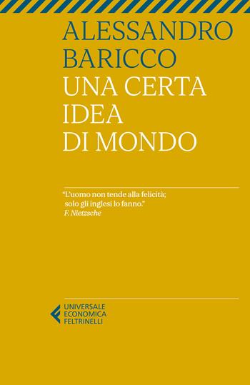 Una certa idea di mondo - Alessandro Baricco - Libro Feltrinelli 2021, Universale economica | Libraccio.it