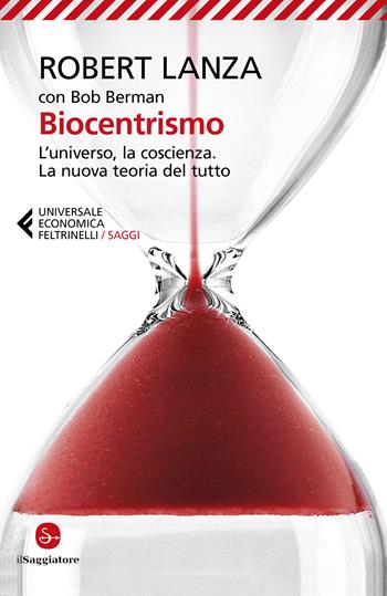 Biocentrismo. L'universo, la coscienza. La nuova teoria del tutto - Robert Lanza, Bob Berman - Libro Feltrinelli 2021, Universale economica. Saggi | Libraccio.it