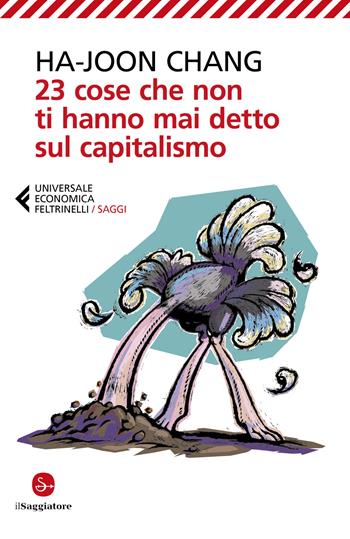 23 cose che non ti hanno mai detto sul capitalismo - Ha-Joon Chang - Libro Feltrinelli 2021, Universale economica. Saggi | Libraccio.it