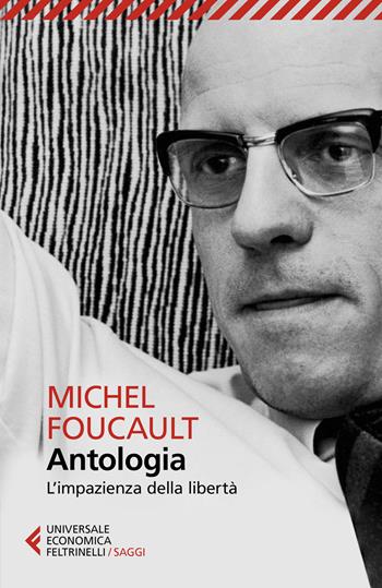 Antologia. L'impazienza della libertà - Michel Foucault - Libro Feltrinelli 2021, Universale economica. Saggi | Libraccio.it