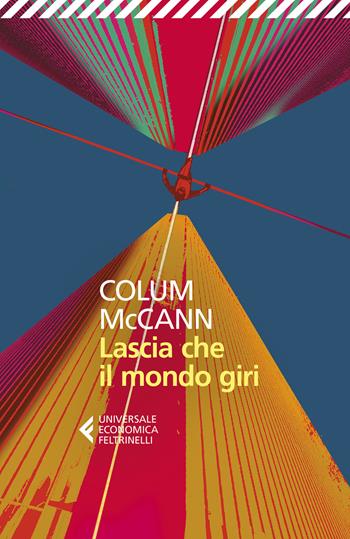 Lascia che il mondo giri - Colum McCann - Libro Feltrinelli 2022, Universale economica | Libraccio.it
