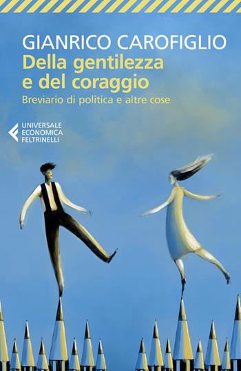 Della gentilezza e del coraggio. Breviario di politica e altre cose - Gianrico Carofiglio - Libro Feltrinelli 2022, Universale economica | Libraccio.it