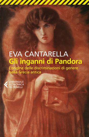 Gli inganni di Pandora. L'origine delle discriminazioni di genere nella Grecia antica - Eva Cantarella - Libro Feltrinelli 2022, Universale economica | Libraccio.it