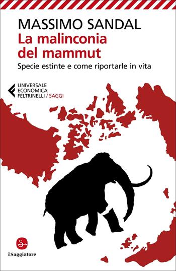La malinconia del mammut. Specie estinte e come riportarle in vita - Massimo Sandal - Libro Feltrinelli 2022, Universale economica. Saggi | Libraccio.it