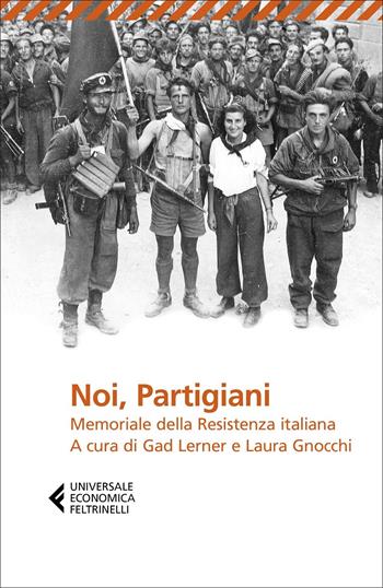 Noi, Partigiani. Memoriale della Resistenza italiana  - Libro Feltrinelli 2022, Universale economica | Libraccio.it