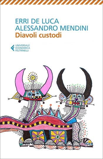 Diavoli custodi - Erri De Luca, Alessandro Mendini - Libro Feltrinelli 2022, Universale economica | Libraccio.it