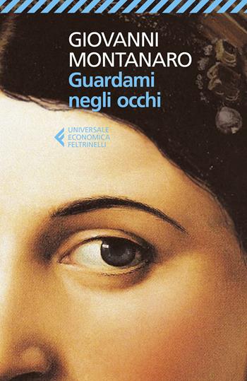 Guardami negli occhi - Giovanni Montanaro - Libro Feltrinelli 2022, Universale economica | Libraccio.it