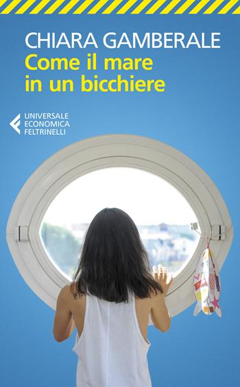 Come il mare in un bicchiere - Chiara Gamberale - Libro Feltrinelli 2022, Universale economica | Libraccio.it