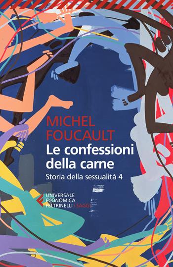 Storia della sessualità. Vol. 4: confessioni della carne, Le. - Michel Foucault - Libro Feltrinelli 2022, Universale economica. Saggi | Libraccio.it