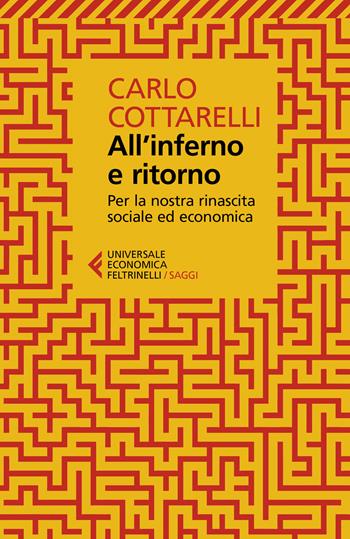 All'inferno e ritorno. Per la nostra rinascita sociale ed economica - Carlo Cottarelli - Libro Feltrinelli 2022, Universale economica. Saggi | Libraccio.it