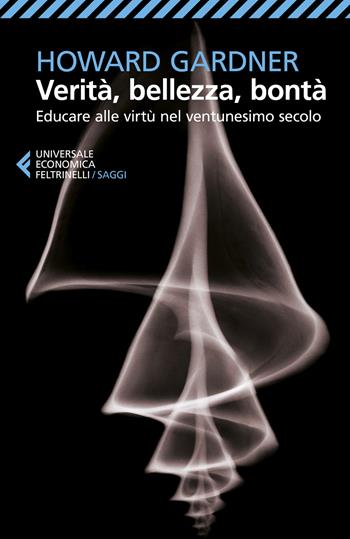 Verità, bellezza, bontà. Educare alle virtù nel ventunesimo secolo - Howard Gardner - Libro Feltrinelli 2022, Universale economica. Saggi | Libraccio.it