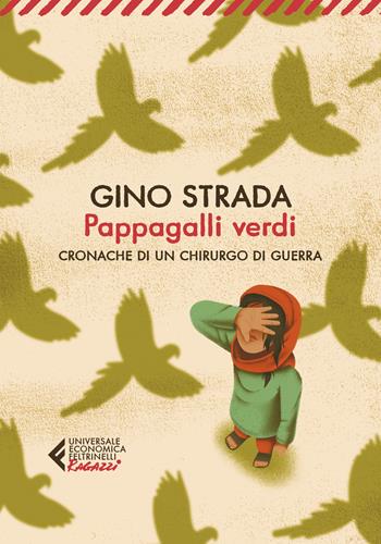 Pappagalli verdi. Cronache di un chirurgo di guerra - Gino Strada - Libro Feltrinelli 2022, Universale economica. Ragazzi | Libraccio.it