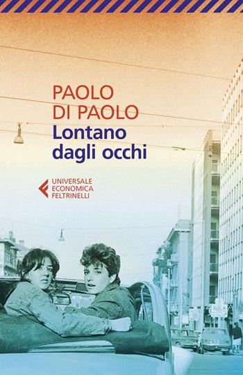 Lontano dagli occhi - Paolo Di Paolo - Libro Feltrinelli 2022, Universale economica | Libraccio.it