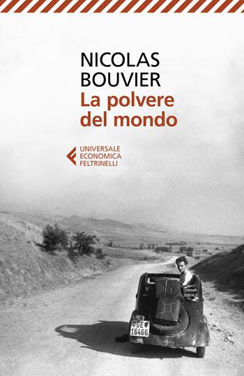 La polvere del mondo - Nicolas Bouvier - Libro Feltrinelli 2022, Universale economica | Libraccio.it