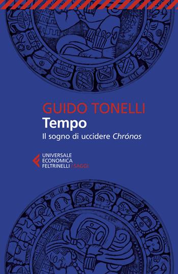 Tempo. Il sogno di uccidere Chrónos - Guido Tonelli - Libro Feltrinelli 2022, Universale economica. Saggi | Libraccio.it