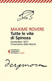 Tutte le vite di Spinoza. Amsterdam 1677: l'invenzione della libertà