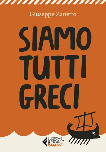 Siamo tutti greci - Giuseppe Zanetto - Libro Feltrinelli 2022, Universale economica. Ragazzi | Libraccio.it