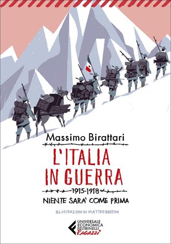 L'Italia in guerra. 1915-1918. Niente sarà più come prima - Massimo Birattari - Libro Feltrinelli 2022, Universale economica. Ragazzi | Libraccio.it