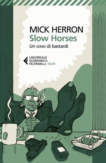 Slow horses. Un covo di bastardi - Mick Herron - Libro Feltrinelli 2022, Universale economica. Noir | Libraccio.it