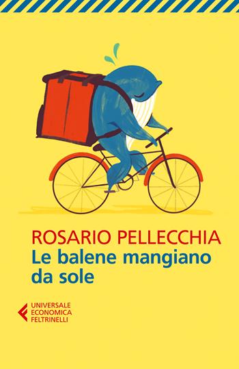 Le balene mangiano da sole - Rosario Pellecchia - Libro Feltrinelli 2022, Universale economica | Libraccio.it