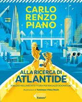 Alla ricerca di Atlantide. Viaggio nell'architettura per ragazzi sognatori