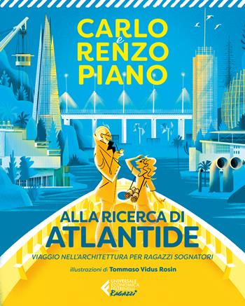 Alla ricerca di Atlantide. Viaggio nell'architettura per ragazzi sognatori - Carlo Piano, Renzo Piano - Libro Feltrinelli 2022, Universale economica. Ragazzi | Libraccio.it