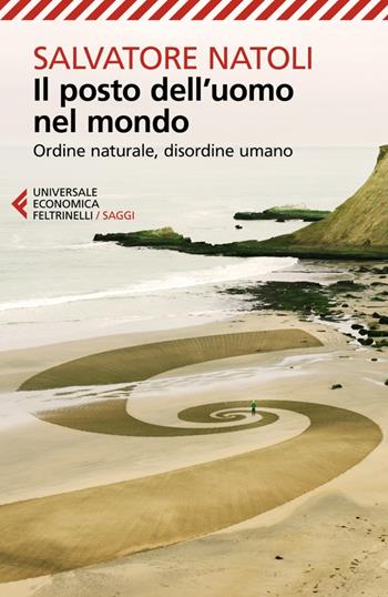 Il posto dell'uomo nel mondo. Ordine naturale, disordine umano - Salvatore Natoli - Libro Feltrinelli 2022, Universale economica. Saggi | Libraccio.it