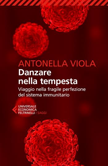 Danzare nella tempesta. Viaggio nella fragile perfezione del sistema immunitario - Antonella Viola - Libro Feltrinelli 2022, Universale economica. Saggi | Libraccio.it