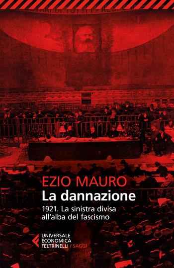 La dannazione. 1921. La sinistra divisa all'alba del fascismo - Ezio Mauro - Libro Feltrinelli 2022, Universale economica. Saggi | Libraccio.it