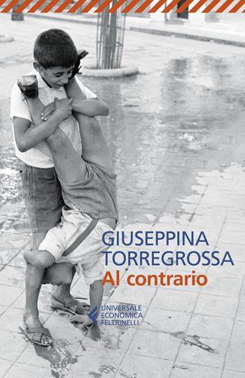 Al contrario - Giuseppina Torregrossa - Libro Feltrinelli 2022, Universale economica | Libraccio.it