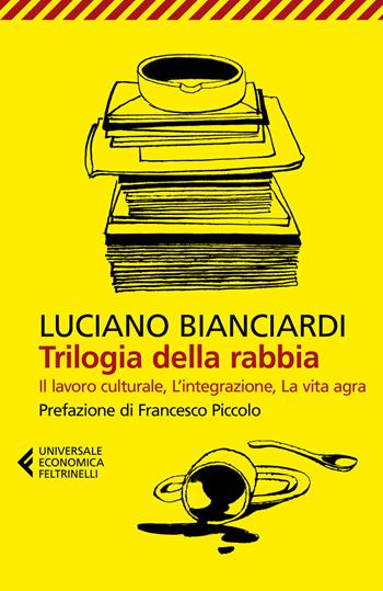Trilogia della rabbia: Il lavoro culturale-L'integrazione-La vita agra - Luciano Bianciardi - Libro Feltrinelli 2022, Universale economica | Libraccio.it