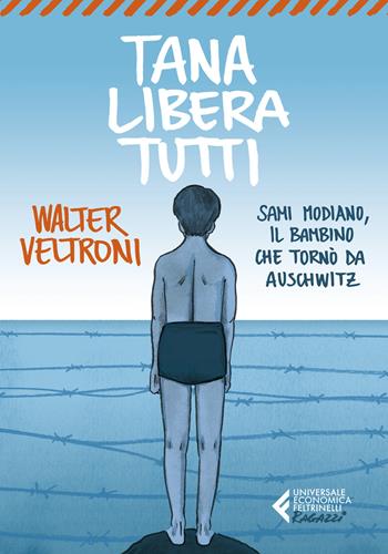 Tana libera tutti. Sami Modiano, il bambino che tornò da Auschwitz - Walter Veltroni - Libro Feltrinelli 2022, Universale economica. Ragazzi | Libraccio.it