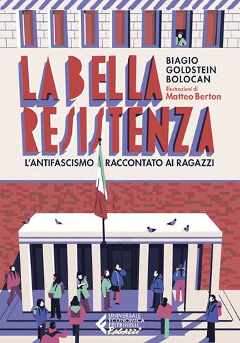 La bella Resistenza. L'antifascismo raccontato ai ragazzi - Biagio Goldstein Bolocan - Libro Feltrinelli 2023, Universale economica. Ragazzi | Libraccio.it