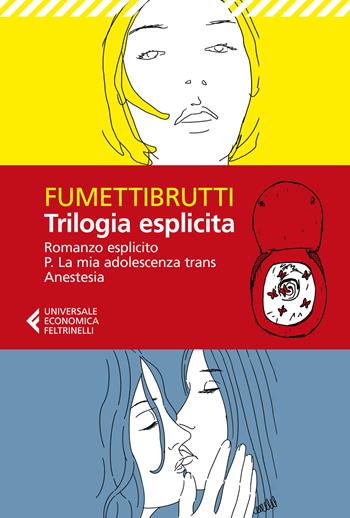 Trilogia esplicita: Romanzo esplicito-P. La mia adolescenza trans-Anestesia - Fumettibrutti - Libro Feltrinelli 2023, Universale economica | Libraccio.it