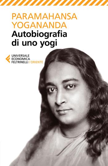 Autobiografia di uno yogi - Swami Yogananda Paramhansa - Libro Feltrinelli 2024, Universale economica. Oriente | Libraccio.it