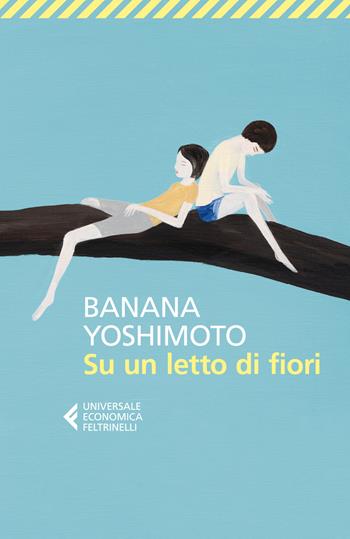 Su un letto di fiori - Banana Yoshimoto - Libro Feltrinelli 2023, Universale economica | Libraccio.it