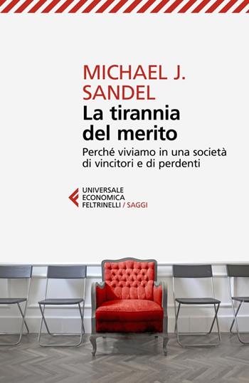 La tirannia del merito. Perché viviamo in una società di vincitori e di perdenti - Michael J. Sandel - Libro Feltrinelli 2023, Universale economica. Saggi | Libraccio.it