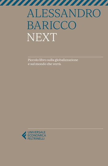 Next. Piccolo libro sulla globalizzazione e sul mondo che verrà - Alessandro Baricco - Libro Feltrinelli 2023, Universale economica | Libraccio.it