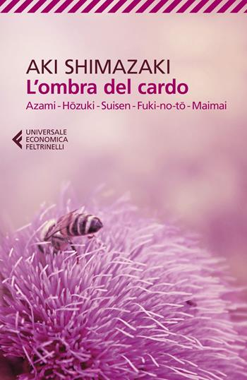 L'ombra del cardo. Azami, Hozumi, Suisen, Fuki-no-to, Maimai - Aki Shimazaki - Libro Feltrinelli 2023, Universale economica | Libraccio.it