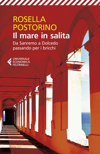 Il mare in salita. Da Sanremo a Dolcedo passando per i bricchi - Rosella Postorino - Libro Feltrinelli 2024, Universale economica | Libraccio.it