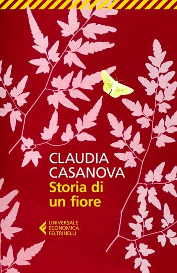 Storia di un fiore - Claudia Casanova - Libro Feltrinelli 2023, Universale economica | Libraccio.it