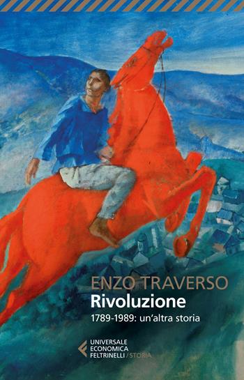 Rivoluzione. 1789-1989: un'altra storia - Enzo Traverso - Libro Feltrinelli 2023, Universale economica. Storia | Libraccio.it