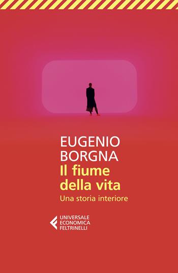 Il fiume della vita. Una storia interiore - Eugenio Borgna - Libro Feltrinelli 2023, Universale economica | Libraccio.it