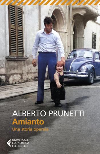 Amianto. Una storia operaia - Alberto Prunetti - Libro Feltrinelli 2023, Universale economica | Libraccio.it