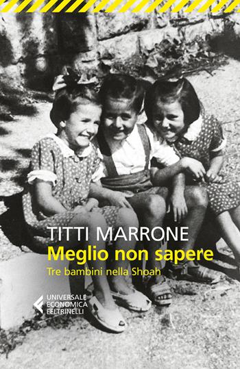 Meglio non sapere. Tre bambini nella Shoah - Titti Marrone - Libro Feltrinelli 2023, Universale economica | Libraccio.it